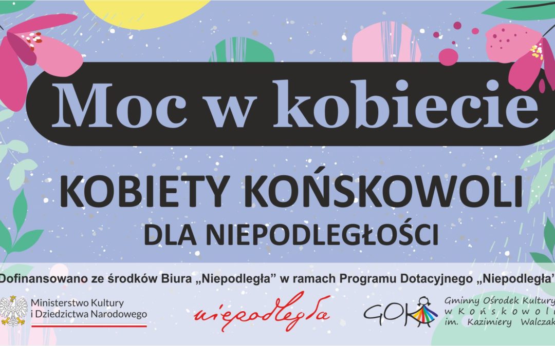 Moc w kobiecie – kobiety Końskowoli dla niepodległości